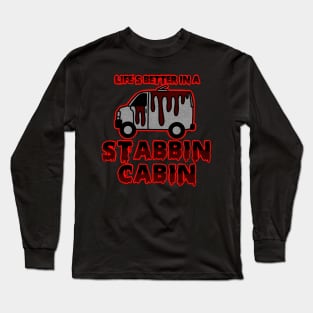 Life’s better in a stabbin cabin Long Sleeve T-Shirt